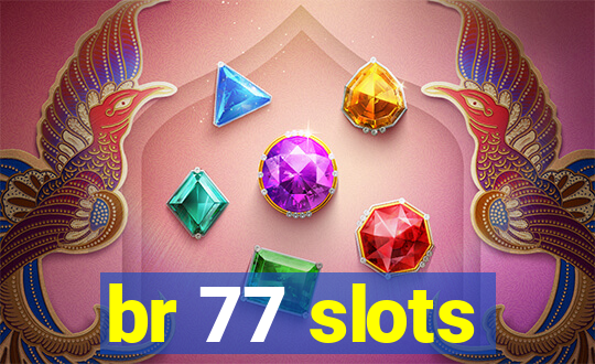 br 77 slots